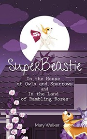 Cover of: SuperBeastie in the House of Owls and Sparrows: And in the Land of Rambling Roses