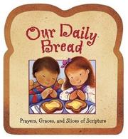 Cover of: Our Daily Bread: Prayers, Graces And Slices of Scripture