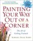 Cover of: Painting your way out of a corner