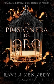 Cover of: La prisionera de oro. El nuevo fenómeno de fantasía que arrasa en Tiktok con más de 500.000 ejemplares vendidos. by Raven Kennedy, María Angulo Fernández