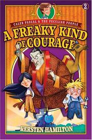 Cover of: A Freaky Kind of Courage (Caleb Pascal & the Peculiar People) by Kersten Hamilton