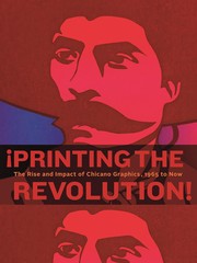 Cover of: ¡Printing the Revolution!: The Rise and Impact of Chicano Graphics, 1965 to Now