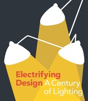 Cover of: Electrifying Design: A Century of Lighting