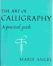 Cover of: The art of calligraphy by Marie Angel, Marie Angel