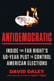Cover of: Antidemocratic: Inside the Far Right's Fifty-Year Plot to Control American Elections