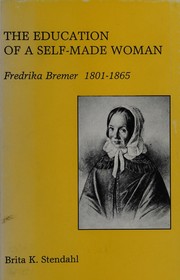 Cover of: The education of a self-made woman: Fredrika Bremer, 1801-1865