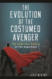 Cover of: Evolution of the Costumed Avenger: the 4,000-Year History of the Superhero