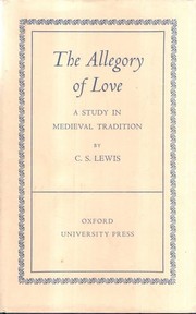 Cover of: The allegory of love: a study in medieval tradition
