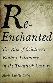 Cover of: Re-Enchanted: The Rise of Children's Fantasy Literature in the Twentieth Century