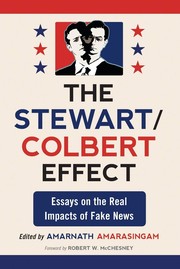 Cover of: The Stewart/Colbert effect: essays on the real impacts of fake news
