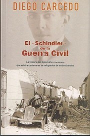 Cover of: El "Schindler" de la Guerra Civil: La historia del diplomático mexicano que salvó a centenares de refugiados de ambos lados