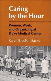 Cover of: Caring by the hour: women, work, and organizing at Duke Medical Center