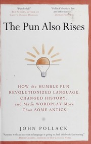 Cover of: The pun also rises: how the humble pun revolutionized language, changed history, and made wordplay more than some antics