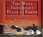 Cover of: The Most Important Place on Earth by Robert Wolgemuth