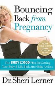 Cover of: Bouncing back from pregnancy: the body by god plan for getting your body and life back after baby arrives