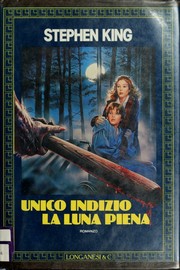 Cover of: Unico indizio, la luna piena by di Stephen King ; tradizione di Carlo Brera ; illustrazioni di Berni Wrightson