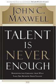 Cover of: Talent Is Never Enough: Discover the Choices That Will Take You Beyond Your Talent