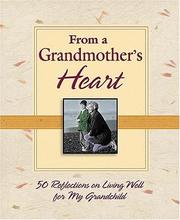 Cover of: From a grandmother's heart: 50 reflections on living well for my grandchild.