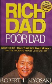 Cover of: Rich dad, poor dad: What the Rich Teach Their Kids about Money--That the Poor and Middle Class Do Not!