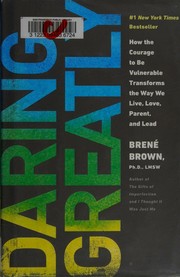 Cover of: Daring Greatly: How the Courage to Be Vulnerable Transforms the Way We Live, Love, Parent, and Lead