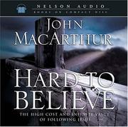 Cover of: Hard to Believe by John MacArthur, John MacArthur