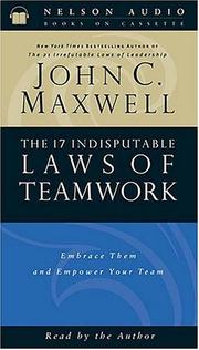 Cover of: The 17 Indisputable Laws Of Teamwork Embrace Them And Empower Your Team by 