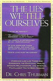 Cover of: The Lies We Tell Ourselves Overcome Lies And Experience The Emotional Health, Intimate Relationships, And Spiritual Fulfillment You've Been Seeking