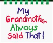 Cover of: My grandmother always said that! by Carolyn Coats