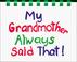 Cover of: My grandmother always said that!