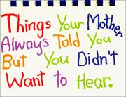 Cover of: Things your mother always told you, but you didn't want to hear by Carolyn Coats