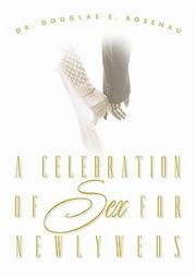 Cover of: A Celebration of Sex for Newlyweds by Douglas E. Rosenau, Douglas E. Rosenau