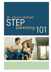 Step-Parenting 101 by Dr. Kevin Leman