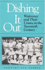 Cover of: Dishing it out: waitresses and their unions in the twentieth century