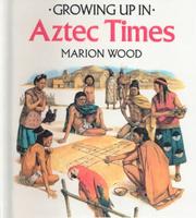 Cover of: Growing Up in Aztec Times | Marion Wood