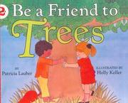 Cover of: Be a Friend to Trees by Patricia Lauber, Patricia Lauber