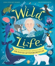 Cover of: Wild Life: The Extraordinary Adventures of Sir David Attenborough