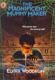 Cover of: The Magnificent Mummy Maker by Elvira Woodruff