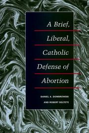 A brief, liberal, Catholic defense of abortion by Daniel A. Dombrows, Daniel A. Dombrowski, Robert Deltete