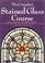 Cover of: The Complete Stained Glass Course