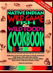 Cover of: Native Indian Wild Game, Fish & Wild Foods Cookbook by David Hunt, David Hunt