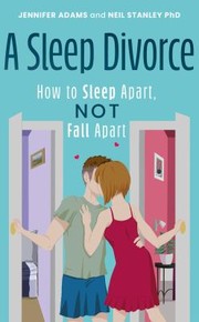 Cover of: Sleep Divorce : How to Sleep Apart, Not Fall Apart by Jennifer Adams, Neil Stanley