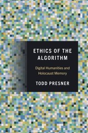 Cover of: Ethics of the Algorithm: Digital Humanities and Holocaust Memory