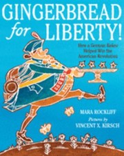 Cover of: Gingerbread for liberty!: how a German baker helped win the American Revolution