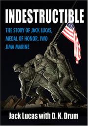 Cover of: Indestructible by Jack Lucas, D. K. Drum, Bob (FWD) Dole