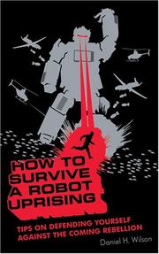 Cover of: How to Survive a Robot Uprising [UNABRIDGED] by Daniel H. Wilson, Daniel H. Wilson