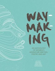 Cover of: Waymaking by Helen Mort, Claire Carter, Heather Dawe, Camilla Barnard, Helen Mort, Claire Carter, Heather Dawe, Camilla Barnard