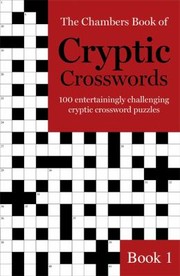 Cover of: Chambers Book of Cryptic Crosswords Bk. 1: 100 Entertainingly Challenging Cryptic Crossword Puzzles