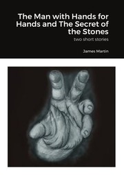 Cover of: Man with Hands for Hands and the Secret of the Stones by James Martin