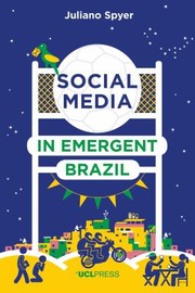 Social Media in Emergent Brazil by Juliano Spyer