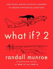 Cover of: What If? 2: Additional Serious Scientific Answers to Absurd Hypothetical Questions